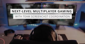 eyeson is revolutionizing the team play in multiplayer gaming